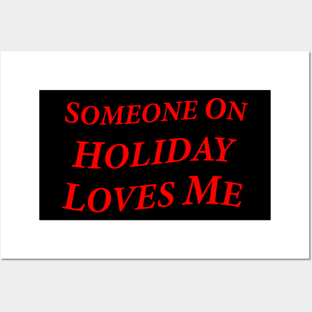 Someone On Holiday Loves Me (Romantic, Aesthetic & Wavy Red Serif Font Text) Wall Art by Graograman